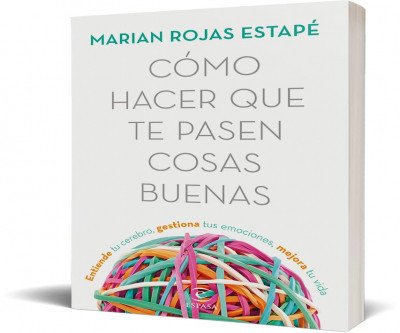 Cómo hacer que te pasen cosas buenas: Entiende tu cerebro, gestiona tus emociones, mejora tu vida (Fuera de colección)